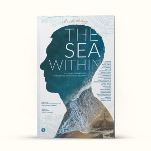 THE SEA WITHIN - Tales of Turbulence, Tenderness, Truth and Triumph