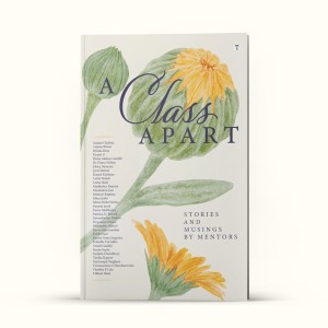 A CLASS APART - Stories and Musings by Mentors