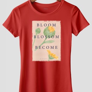 T-Shirt – Bloom Blossom Become (Women)