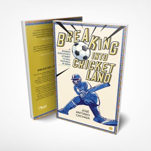Breaking Into Cricketland - A Spanish Executive’s Attempt to Sell Football in India